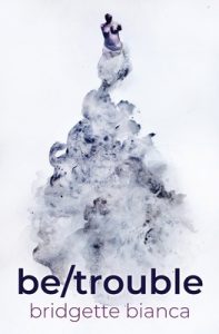 bridgette bianca - be/trouble
