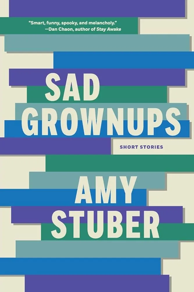 Book cover for Sad Grownups by Amy Stuber. The title appears in large white text over overlapping green, blue, and teal rectangular shapes on a cream background. A short stories label is below the title.